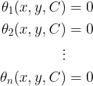\large \begin{align*} \theta _1 (x,y,C)&=0\\ \theta_2 (x,y,C)&=0\\ \vdots \\ \theta _n (x,y,C)&=0 \end{align*}